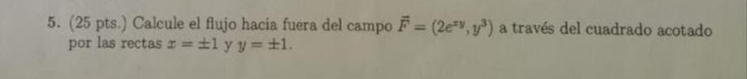 ( 2 5 pts . ) Calcule el flujo hacia fuera del