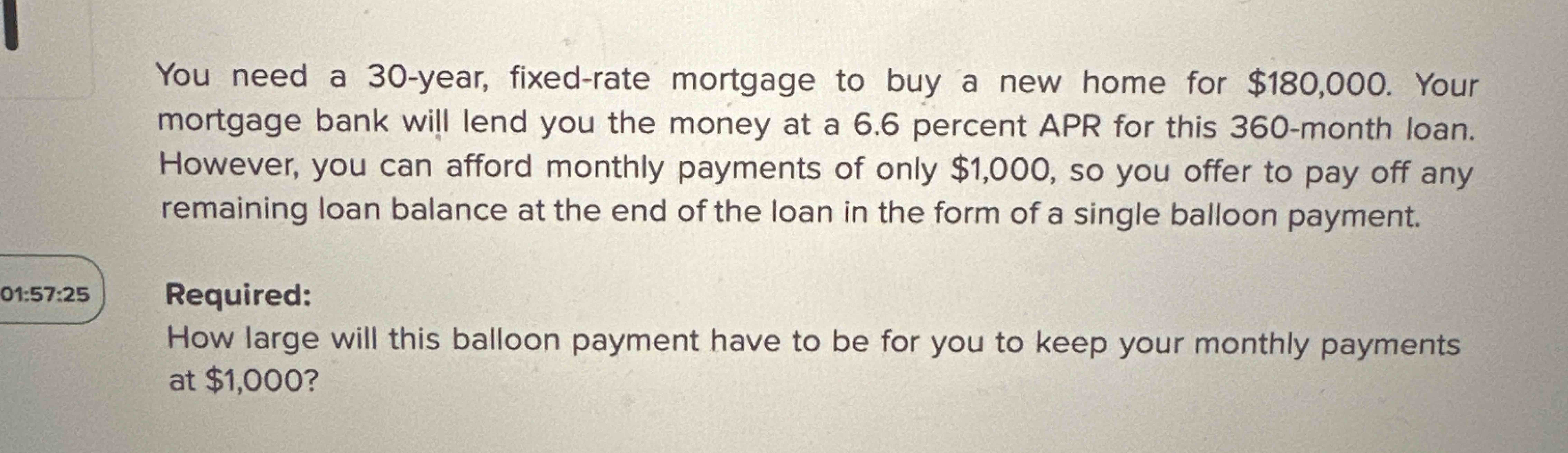 You need a 3 0 - year, fixed - rate mortgage to