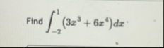 Find - 2 1 ( 3 x 3 6 x 4 ) d x