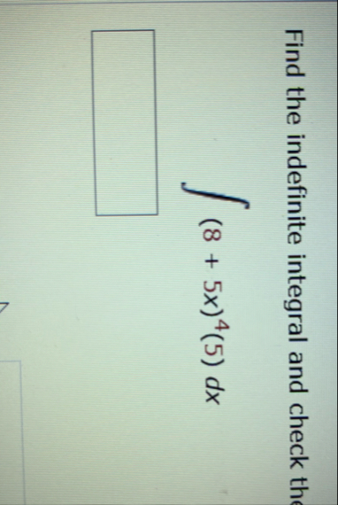 Find the indefinite integral and check th ( 8 5 x