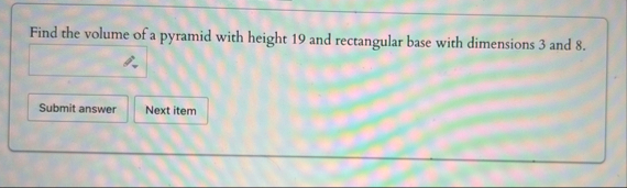 Find the volume of a pyramid with height 1 9 and