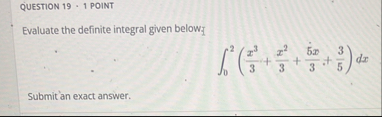 QUESTION 1 9 - 1 POINT Evaluate the definite