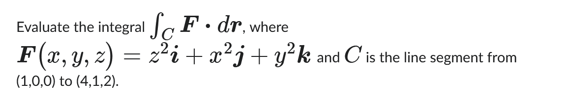 Evaluate the integral C F * d r , where F ( x , y