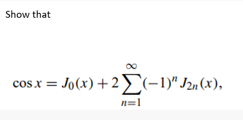Show that c o s x = J 0 ( x ) + 2 n = 1 ( - 1 ) n