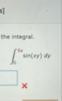 the integral. 0 8 x s i n ( x y ) d y