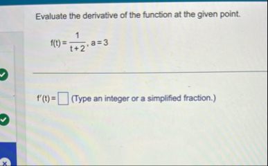 Evaluate the derivative of the function at the