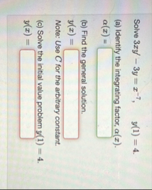 Solve 3 x y ' - 3 y = x - 7 , y ( 1 ) = 4 . ( a )