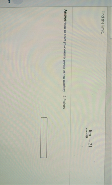 Find the limit . lim x - 9 0 - 2 1 AnswerHow to
