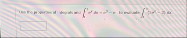 Use the properties of integrals and 1 3 e x d x =