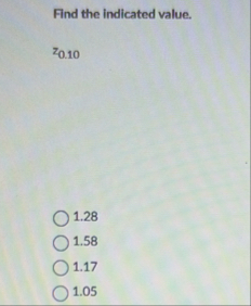 Find the indicated value. z 0 . 1 0 1 . 2 8 1 . 5