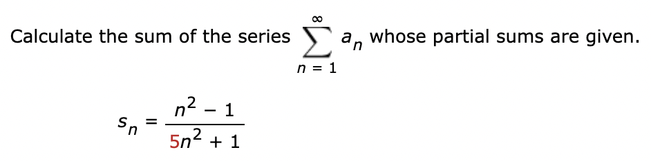 Calculate the sum o f the series n = 1 a n whose