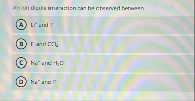 An ion dipole interaction can be observed between