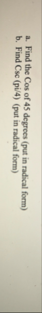 a . Find the Cos of 4 5 degrees ( put in radical