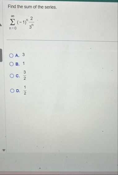 Find the sum of the series. n = 0 ( - 1 ) n 2 3 n