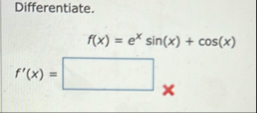 Differentiate. f ( x ) = e x s i n ( x ) c o s (