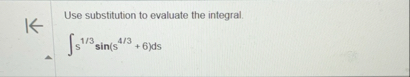 Use substitution to evaluate the integral. s 1 3