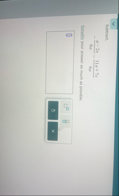 Subtract. - a - 2 x 6 a - 1 1 a + 7 x 6 a