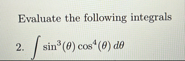 Evaluate the following integrals 2 . s i n 3 ( )