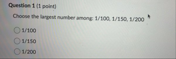 Question 1 ( 1 point ) Choose the largest number