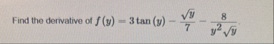 Find the derivative of f ( y ) = 3 t a n ( y ) -