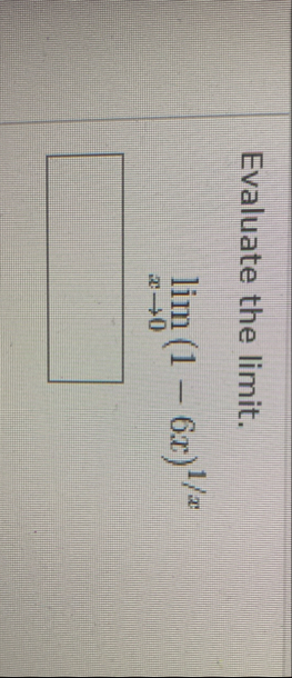 Evaluate the limit . lim x 0 ( 1 - 6 x ) 1 x