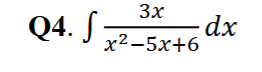 Q 4 . 3 x x 2 - 5 x + 6 d x