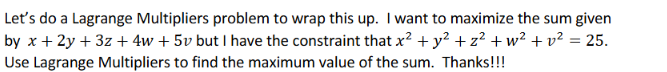 Let's do a Lagrange Multipliers problem to wrap