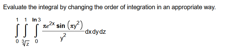 Evaluate the integral b y changing the order o f