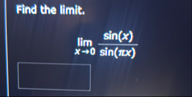 Find the limit . lim x 0 s i n ( x ) s i n ( x )