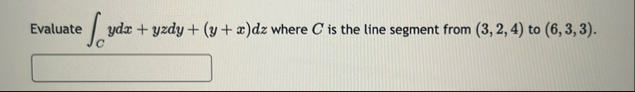 Evaluate C y d x y z d y ( y x ) d z where C is