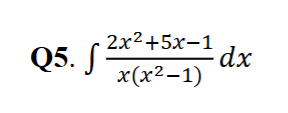 Q 5 . 2 x 2 + 5 x - 1 x ( x 2 - 1 ) d x