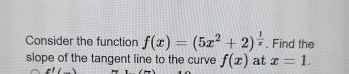Consider the function f ( x ) = ( 5 x 2 + 2 ) 1 x