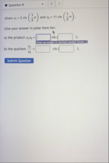 Question 8 Given z 1 = 2 cis ( 1 3 ) and z 2 = 1
