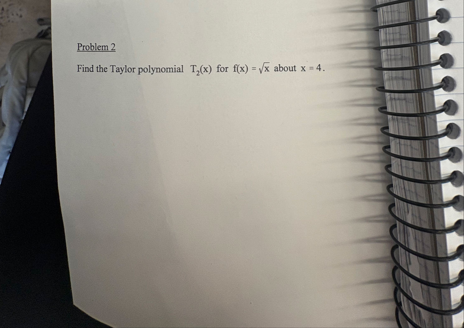 Problem 2 Find the Taylor polynomial T 2 ( x )
