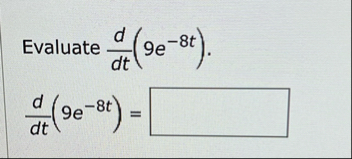 Evaluate d d t ( 9 e - 8 t ) d d t ( 9 e - 8 t ) =