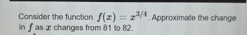 Consider the function f ( x ) = x 3 4 .