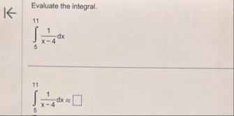 Evaluate the integral. 5 1 1 1 x - 4 d x 5 1 1 1