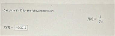 Calculate f ' ( 3 ) for the following function: f
