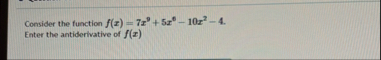 Consider the function f ( x ) = 7 x 9 5 x 6 - 1 0