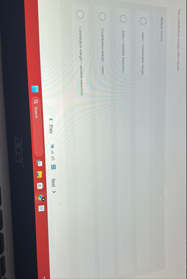 The contribution margin ratio equals: Multiple