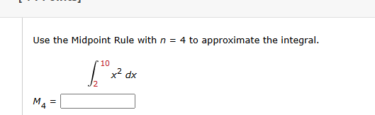 Use the Midpoint Rule with n = 4 t o approximate