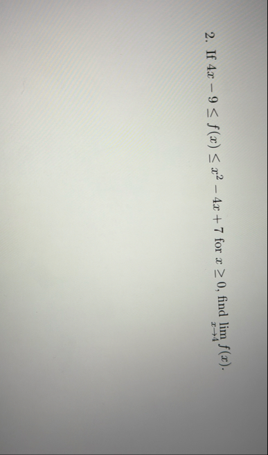 If 4 x - 9 f ( x ) x 2 - 4 x 7 for x 0 , find lim