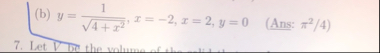 ( b ) y = 1 4 x 2 2 , x = - 2 , x = 2 , y = 0 , (