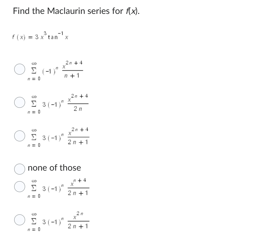 Find the Maclaurin series for f ( x ) . f ( x ) =