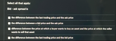 Select all that applys Bid - ask spread is the