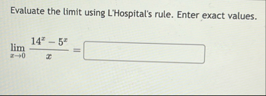 Evaluate the limit using L'Hospital's rule. Enter