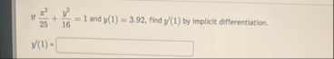 If x 2 2 5 y 2 1 6 = 1 and y ( 1 ) = 3 . 9 2 ,