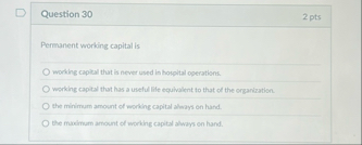 Question 3 0 2 pts Permanent working capital is