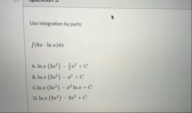 Use integration by parts: ( 6 x * l n x ) d x A .