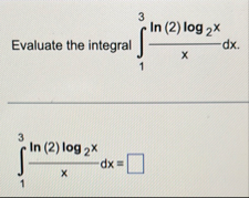 Evaluate the integral 1 3 l n ( 2 ) l o g 2 x x d